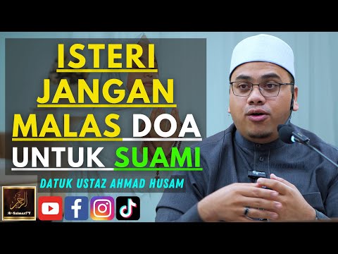 Datuk Ustaz Ahmad Husam - ISTERI JANGAN MALAS DOA UNTUK SUAMI
