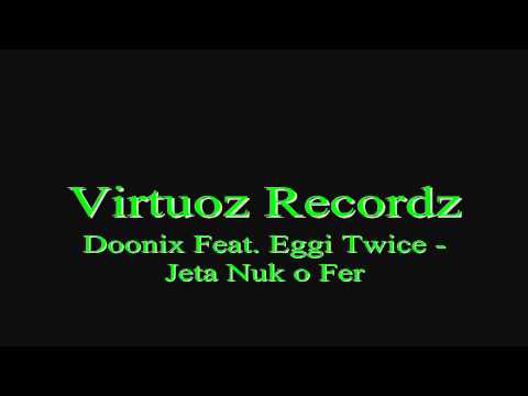 Doonix Feat. Eggi Twice - Jeta Nuk o Fer # [Virtuoz Recordz] # [HQ]