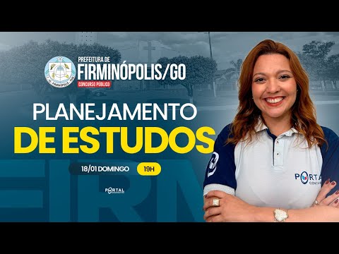 CONCURSOS PREF. DE FIRMINÓPOLIS/GO: PLANEJAMENTO DE ESTUDOS + LANÇAMENTO DO CURSO