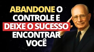 Abandone o Controle e Veja Sua Vida se Alinhar Com o Sucesso | Napoleon Hill