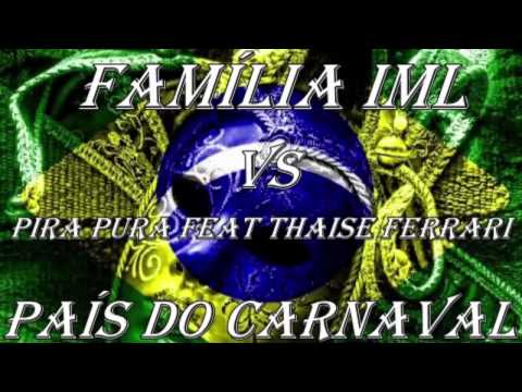 Família IML vs Pira Pura feat Thaise Ferrari - País do Carnaval