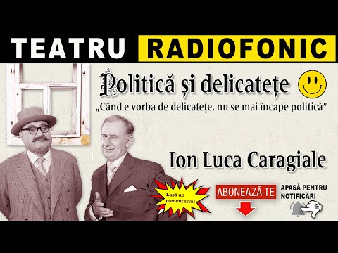 Ion Luca Caragiale - Politica si delicatete | Teatru