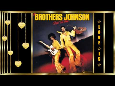 The Brothers Johnson *✰*  Love Is  *✰*