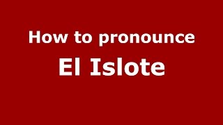 How to pronounce El Islote