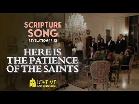 Scripture Song REVELATION 14:12 - Here is the Patience of the Saints | LOVE ME