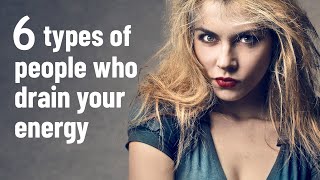 6 Types of People Who Drain Your Energy