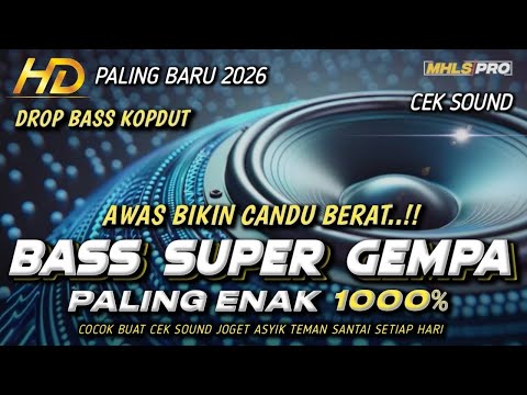 DJ FULL BASS 2026 SUPER GEMPA PALING ENAK CEK SOUND DROP BASS KOPLO DUT COCOK BUAT JOGET (MHLS PRO)
