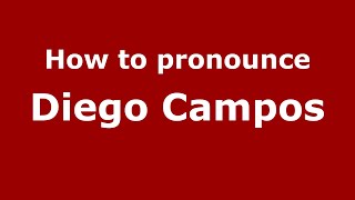 How to pronounce Diego Campos