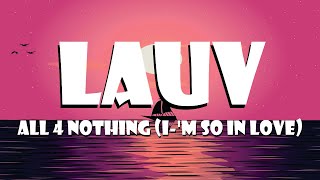 Lauv - All 4 Nothing ( I'm So In Love ) ( Lyric )