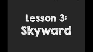 Lesson 3: Skyward