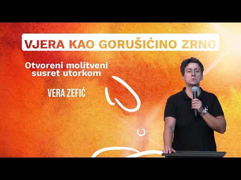 VJERA KAO GORUŠIĆINO ZRNO - Vera Zefić - otvoreni molitveni susret utorkom