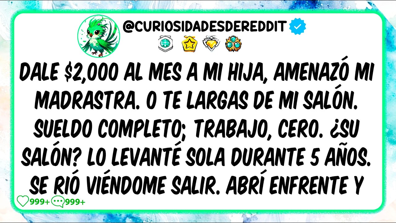 Dale $2,000 al mes a mi hija, amenazó mi madrastra. O te LARGAS de mi salón. Sueldo completo trabajo
