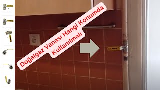 Doğalgaz Vanası Hangi Konumda Kullanılmalı - Doğalgaz vanası nerede ol