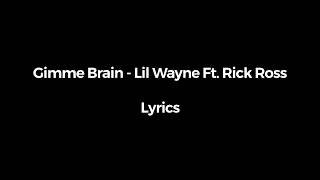 Gimme Brain - Lil Wayne ft. Rick Ross - Lyrics Video