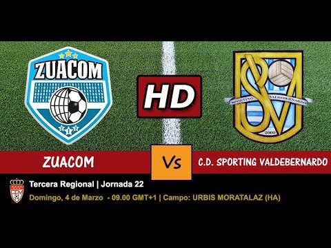 ZUACOM VS C.D. SPORTING VALDEBERNARDO - 04/03/2018 - JORNADA 22 - VERSIÓN EN HD