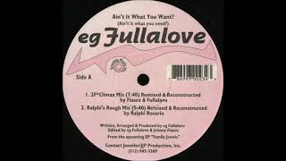 EG Fullalove - Ain't It What You Want? (Ain't It What You Need?) (Ralphi's Rough Mix)