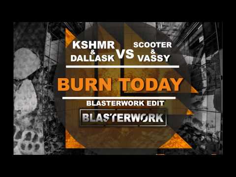 KSHMR & DallasK Vs Scooter And Vassy - Burn Today (BLASTERWORK EDIT)