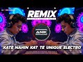 KATE NAHIN KAT TE REMIX ELECTRO DANCE MUSIC UNIQUE STYLE QUALITY DJ DJ ANIK REMIX NEW 2025