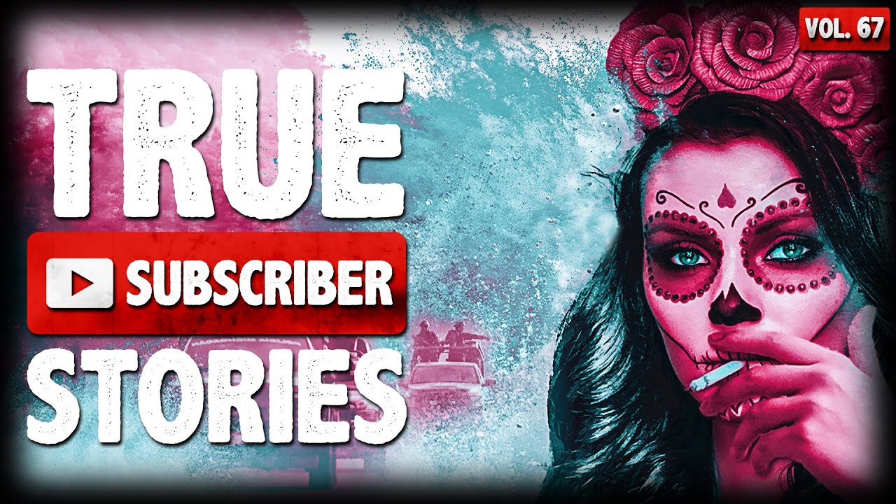 Don't Mess With The Cartel | 10 True Scary Subscriber Horror Stories (Vol. 67)