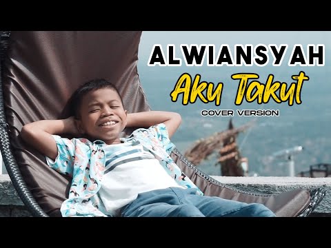 ALWIANSYAH - AKU TAKUT (Official Video Cover)