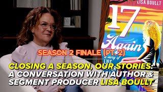 Closing a Season, Our Stories (PT2):  A Conversation w/ Lisa Boullt (Author &amp; Seg. Producer)