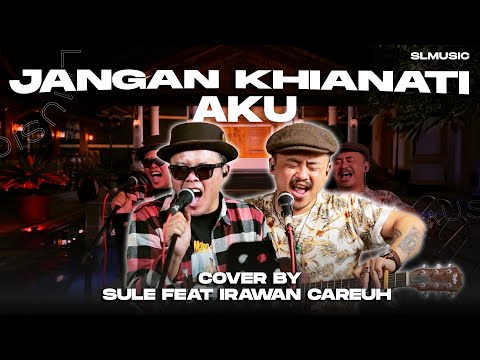JANGAN KHIANATI AKU - SULE & IRAWAN CAREUH (COVER) @irawancareuh