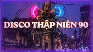 DISCO THẬP NIÊN 90 - Kỷ Niệm Tuổi Trẻ - Bản Phối Vui Tươi Yêu Đời