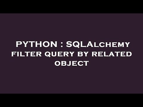 Python Sqlalchemy Filter Query By Related Object