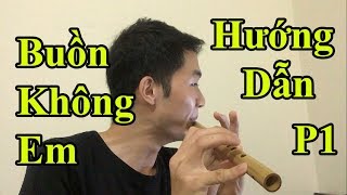 Hướng dẫn Thổi Sáo Buồn Không Em ( Đạt G ) Phần 1 - Cực Kì chi tiết - Alex Tú