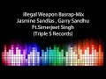 Illegal Weapon Basrap Mix Jasmine Sandlas Garry Sandhu Ft Simerjeet Singh Triple S Records
