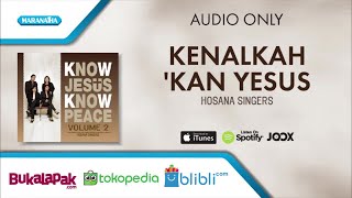 Download lagu Kenalkah kan Yesus - Hosana Singers mp3