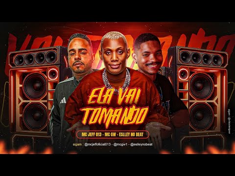 ELA VAI TOMANDO - MC JEFF 013, MC GW E ESLLEY NO BEAT - BREGA FUNK 2025