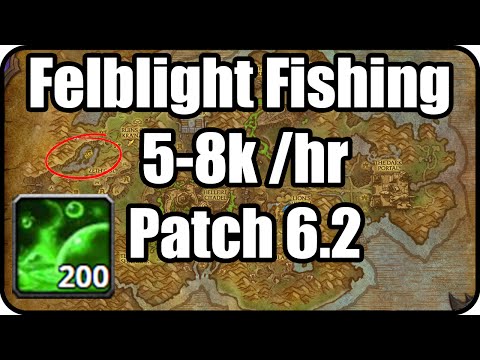 WoW: Tanaan Jungle Felblight Fishing Gold Making & Farming Guide Patch - 6.2 (5-8k /hr!)