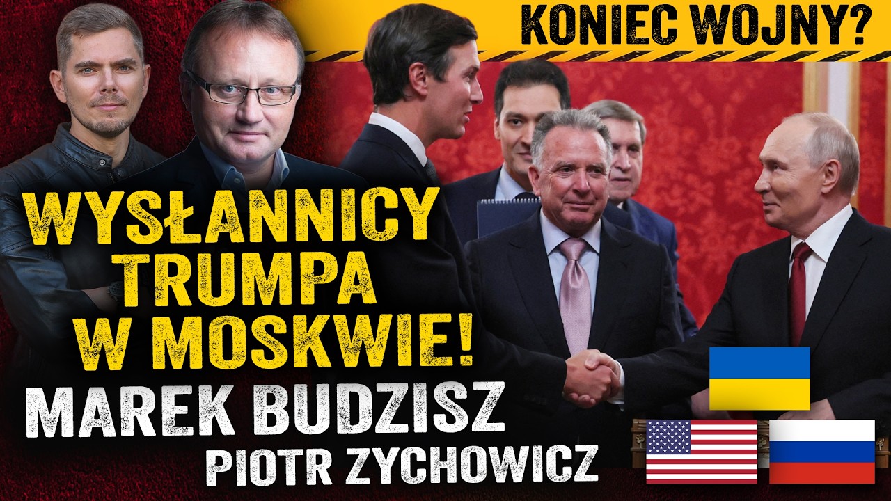 Trump skończy wojnę? Witkoff w Moskwie i Kijowie. Ukraina kapituluje? - Marek Budzisz i Zychowicz