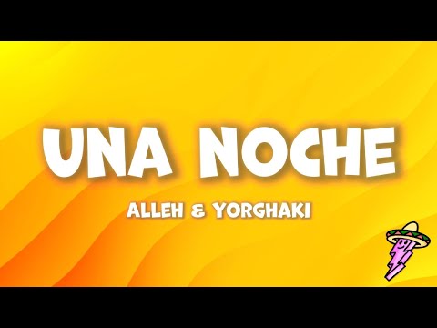Alleh & Yorghaki - una noche (Letra)