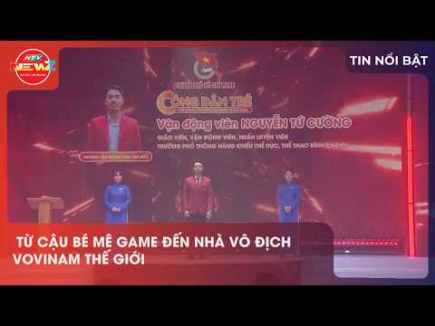 TỪ CẬU BÉ MÊ GAME ĐẾN NHÀ VÔ ĐỊCH VOVINAM THẾ GIỚI