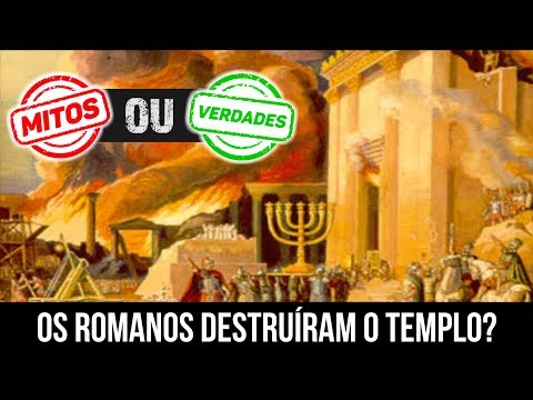Os Romanos Destruiram o Templo! Mito ou Verdade?