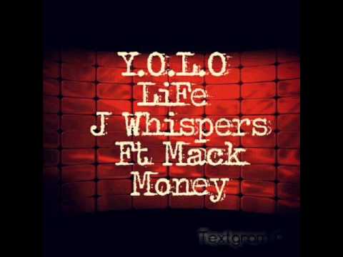 J Whispers Ft. Mack Money - Y.O.L.O LIFE