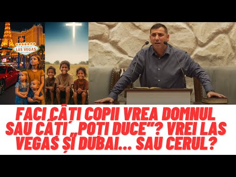 Fiedler Victor: Faci câți copii vrea Domnul sau câți „poți duce”? Vrei Las Vegas și Dubai…sau CERUL?