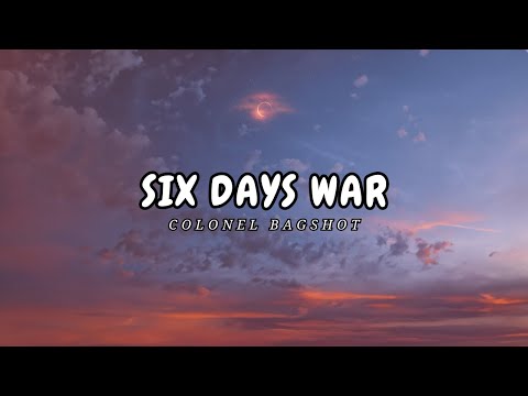 Colonel Bagshot-Six Days War Lyrics