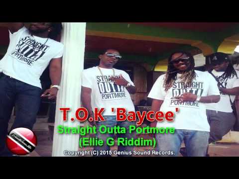 T.O.K 'Baycee' - Straight Outta Portmore  [Ellie G Riddim] 2015 Dancehall Music