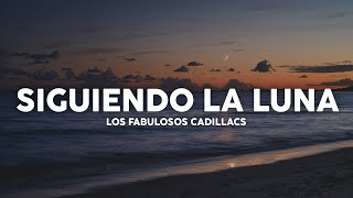 Los Fabulosos Cadillacs - Siguiendo la Luna (Letra)