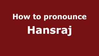 How to pronounce Hansraj