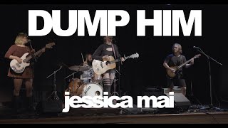 Dump Him (LIVE) Jessica Mai