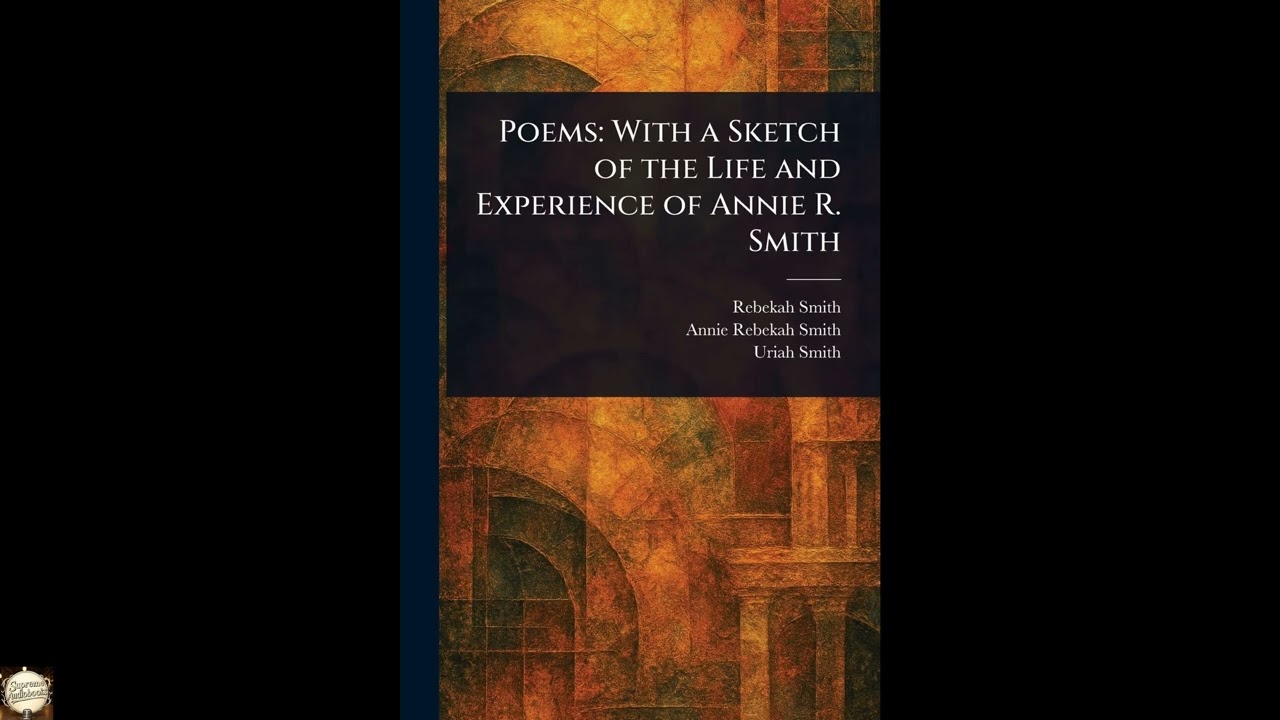 Poems: With a Sketch of the Life and Experience of Annie R. Smith
