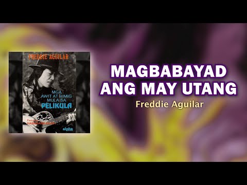 MAGBABAYAD ANG MAY UTANG - Freddie Aguilar (Official Audio) OPM
