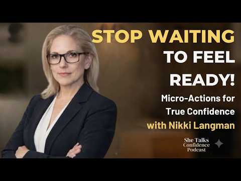 Stop Waiting to Feel Ready: Micro-Actions to Build True Confidence with Nikki Langman — video