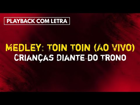 Medley: Toin Toin (Ao Vivo) - Crianças Diante do Trono [PLAYBACK + BACKING VOCALS]