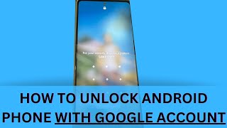 How to Unlock Android Phone with Google Account? Here