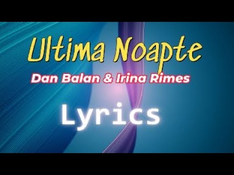 Ultima Noapte - Lyrics - Dan Balan & Irina Rimes